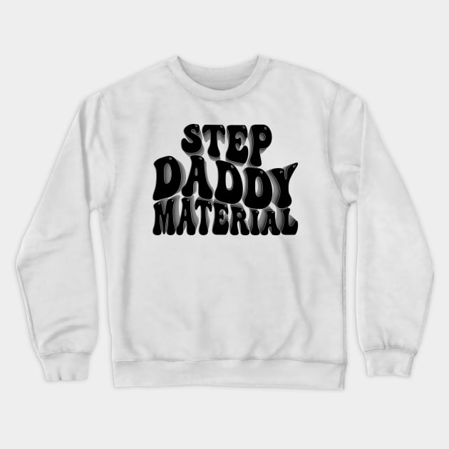 Step Daddy Material Crewneck Sweatshirt by mdr design